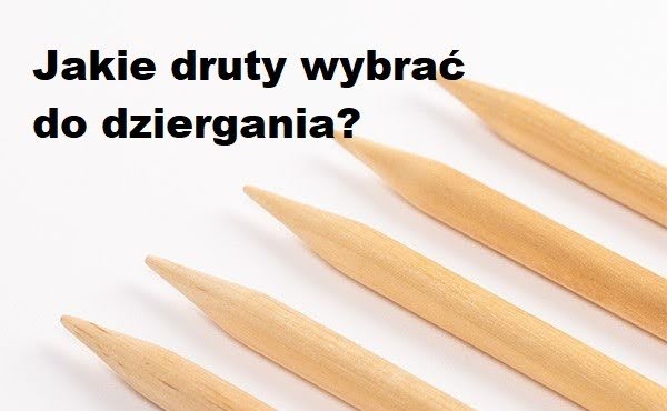 Jakie druty do dziergania wybrać?