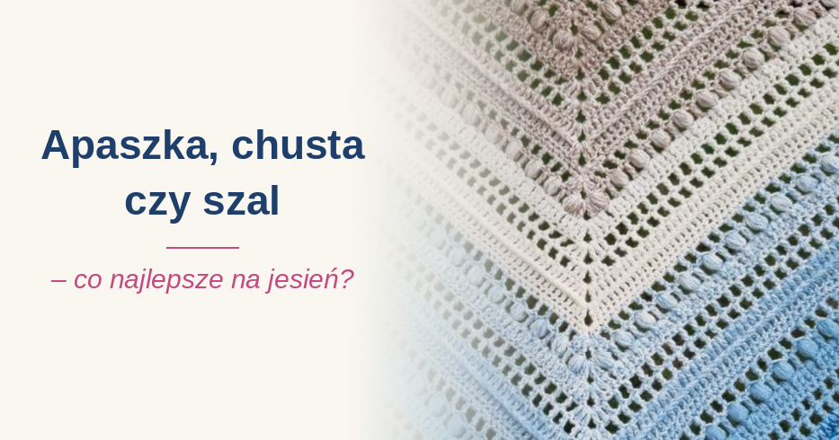 Apaszka, chusta czy szal: co najlepsze na jesień?