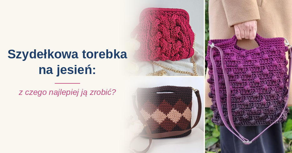Szydełkowa torebka na jesień: z czego najlepiej ją zrobić?